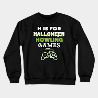 H Is For Howling Video Games Halloween Crewneck Sweatshirt